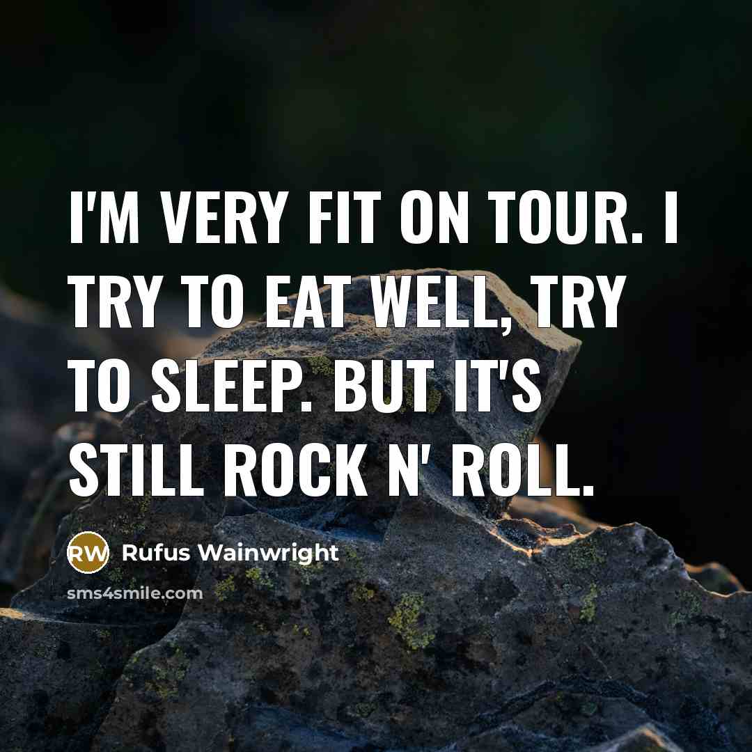 “I'm very fit on tour. I try to eat well,…” quote by Rufus Wainwright