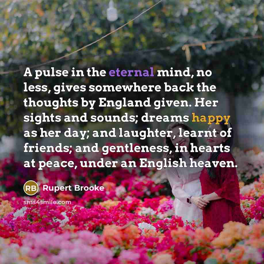 “A pulse in the eternal mind, no less, gives somewhere…” quote by Rupert Brooke
