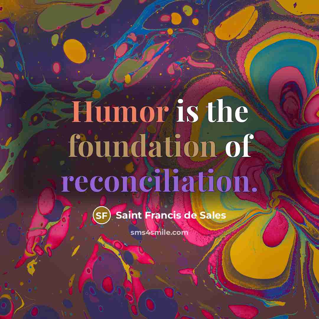 “Humor is the foundation of reconciliation.” quote by Saint Francis de Sales