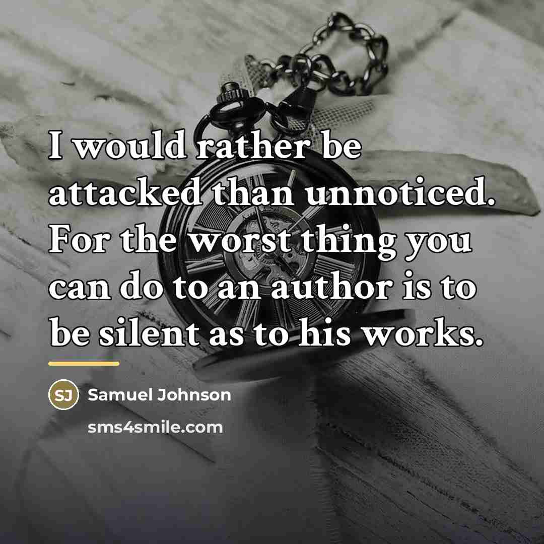 “I would rather be attacked than unnoticed. For the worst…” quote by Samuel Johnson