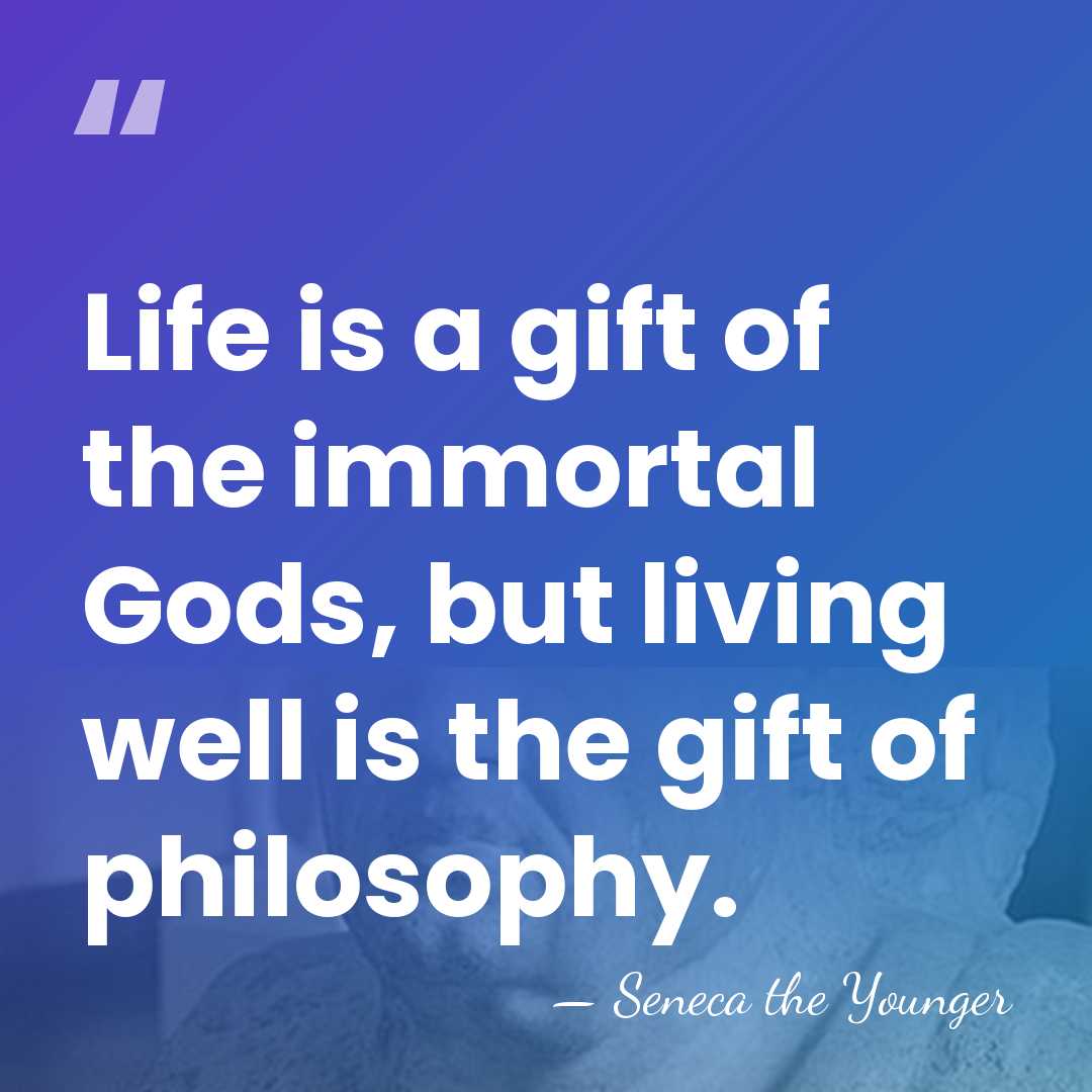 Life is a gift of the immortal Gods, but living well is&hellip; - Seneca the Younger