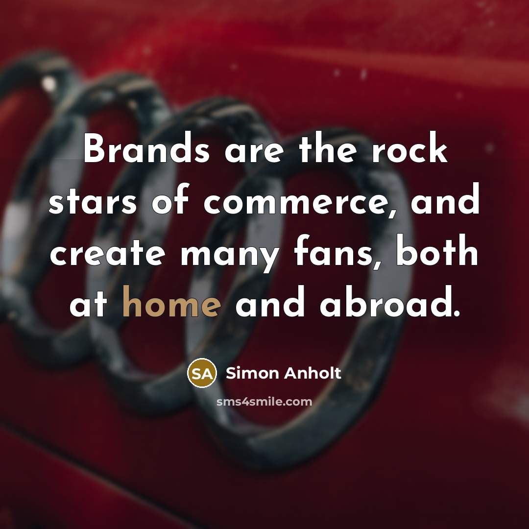 “Brands are the rock stars of commerce, and create many…” quote by Simon Anholt