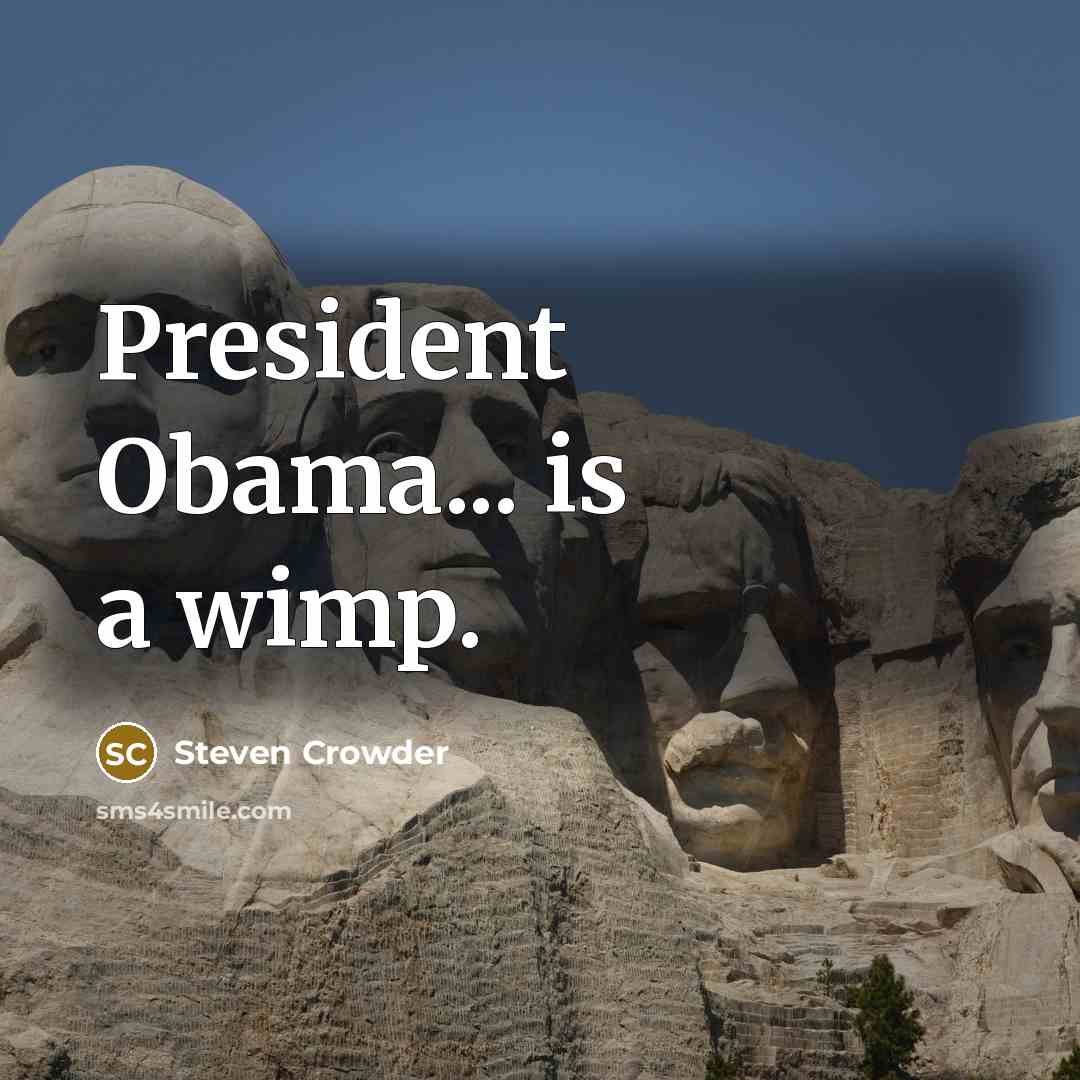 “President Obama... is a wimp.…” quote by Steven Crowder