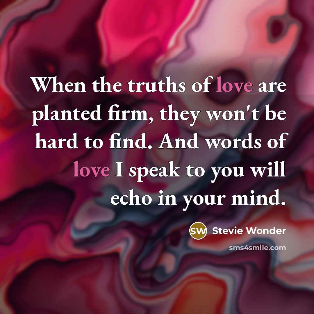 “When the truths of love are planted firm, they won't…” quote by Stevie Wonder