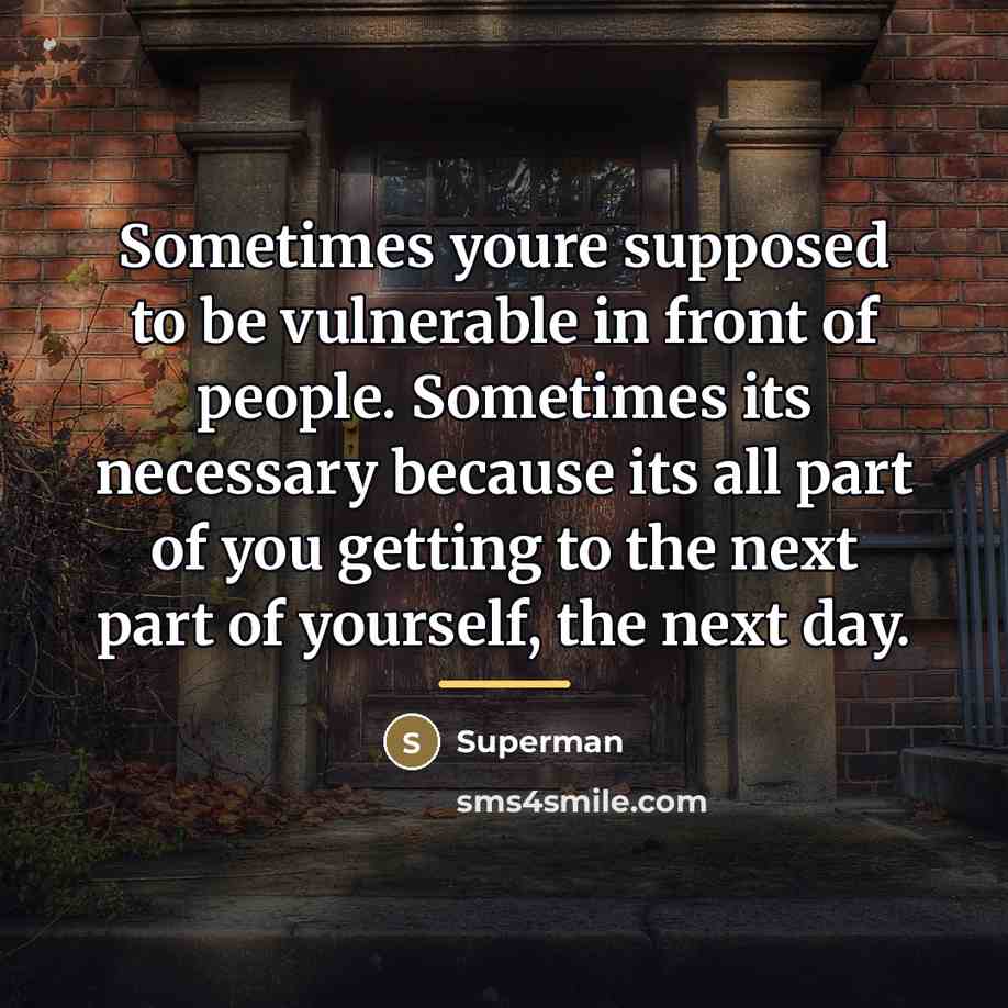 “Sometimes youre supposed to be vulnerable in front of people.…” quote by Superman