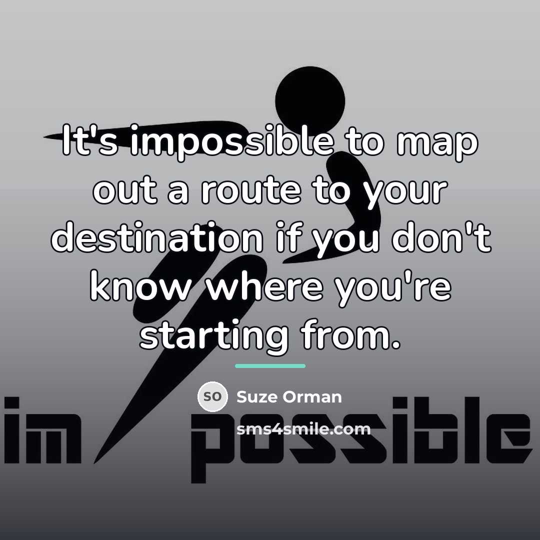 “It's impossible to map out a route to your destination…” quote by Suze Orman