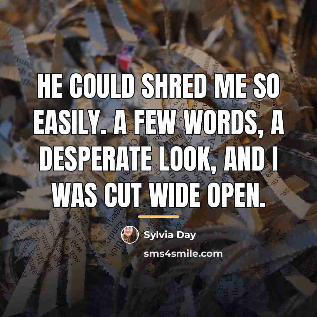 “He could shred me so easily. A few words, a…” quote by Sylvia Day