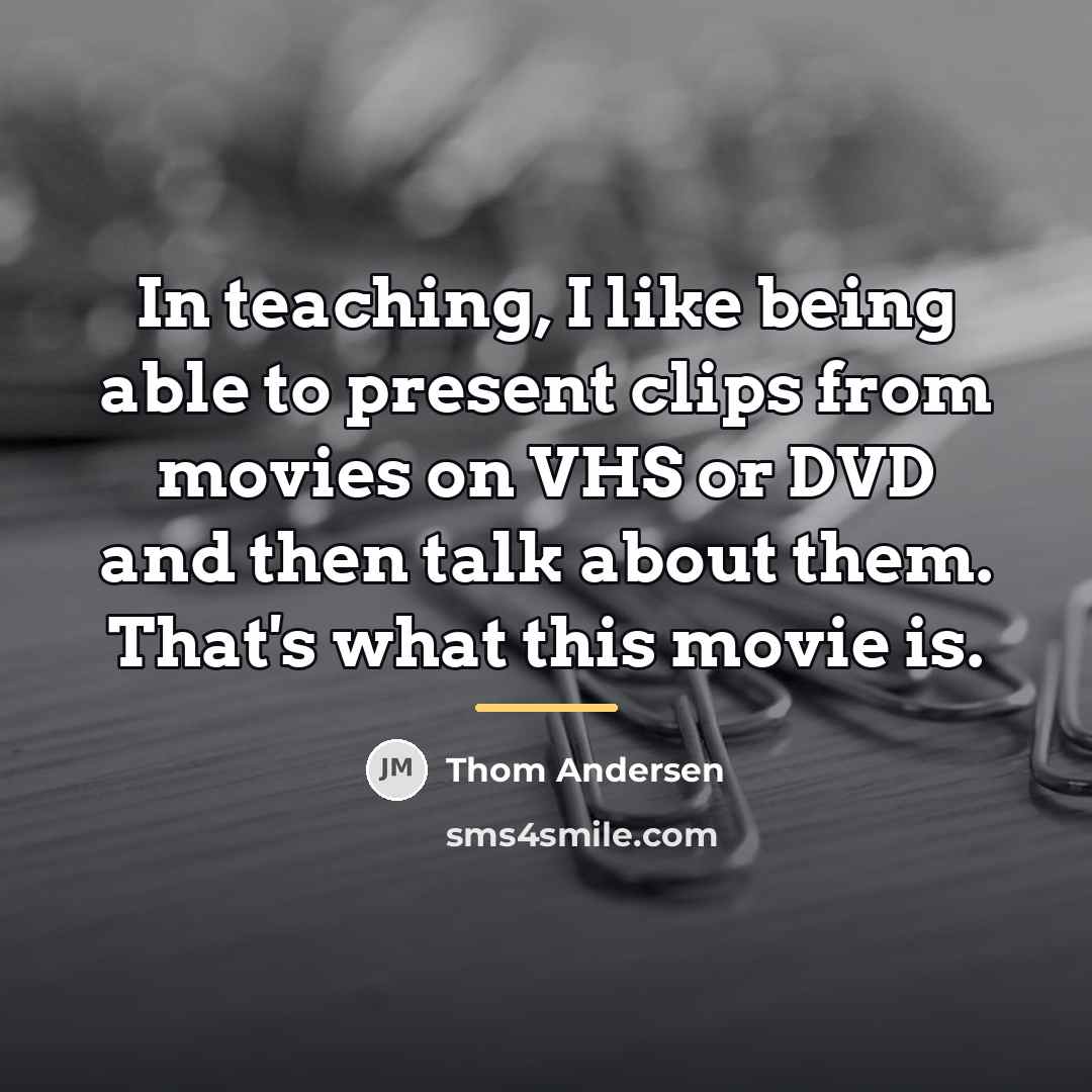 “In teaching, I like being able to present clips from…” quote by Thom Andersen