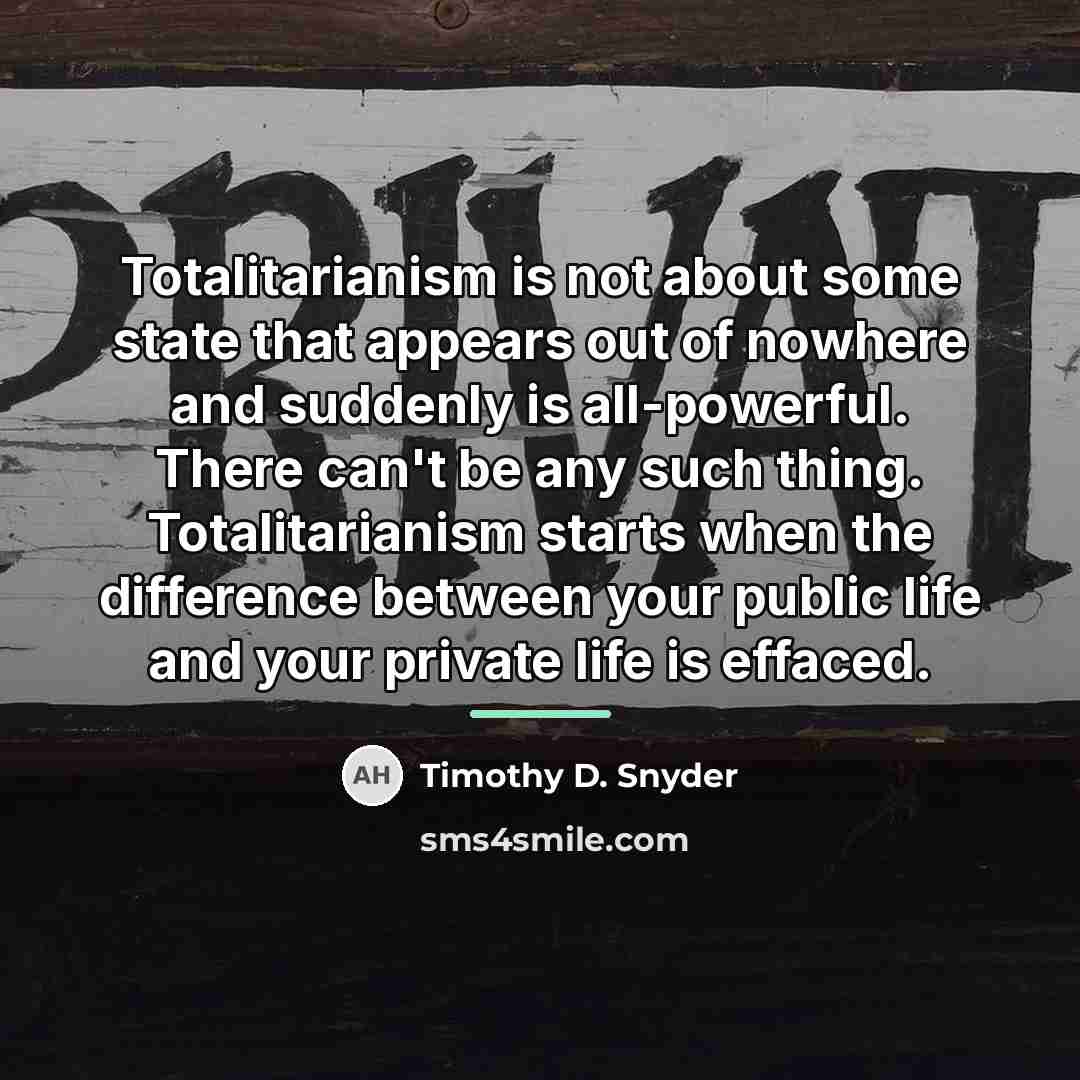 “Totalitarianism is not about some state that appears out of…” quote by Timothy D. Snyder