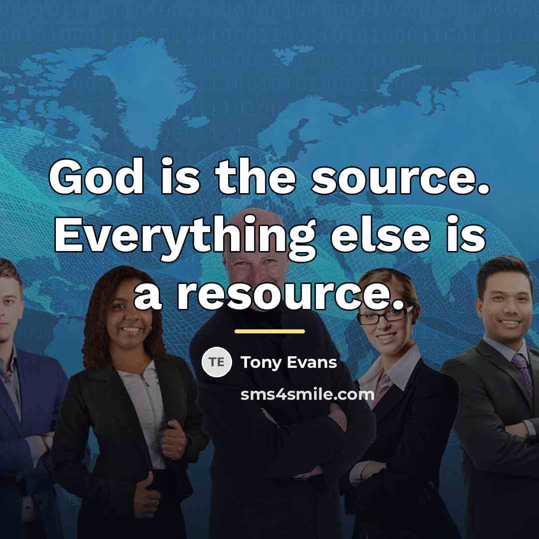 “God is the source. Everything else is a resource.…” quote by Tony Evans