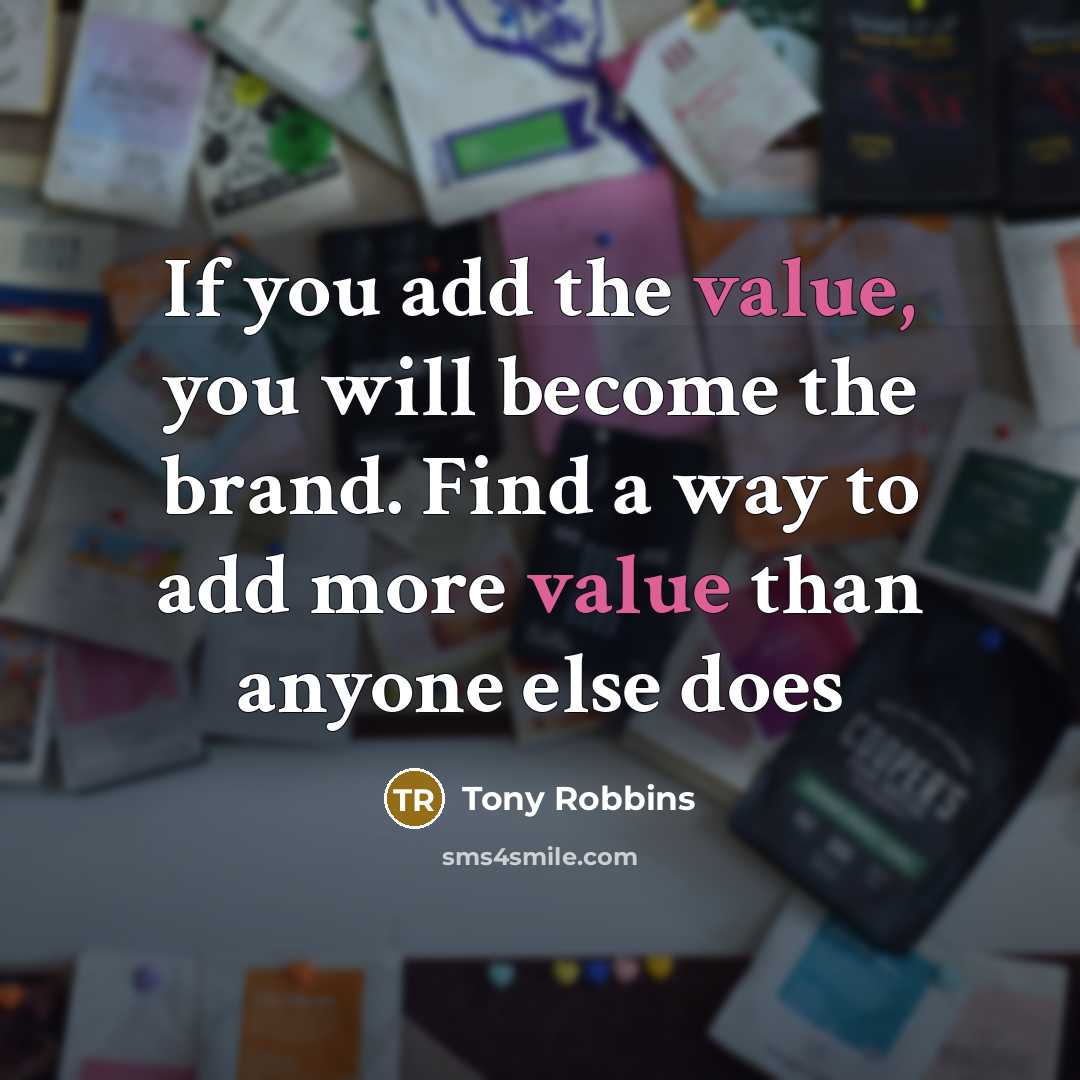 “If you add the value, you will become the brand.…” quote by Tony Robbins