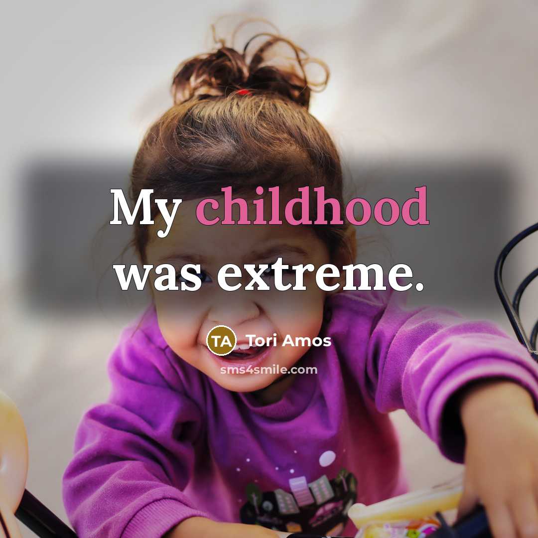 “My childhood was extreme.…” quote by Tori Amos