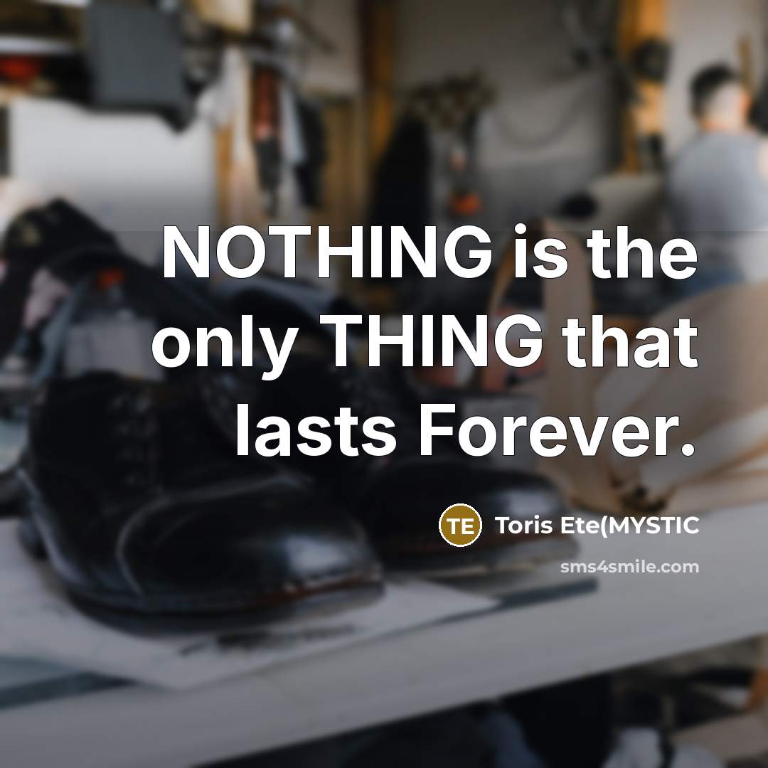 “NOTHING is the only THING that lasts Forever.…” quote by Toris Ete(MYSTIC