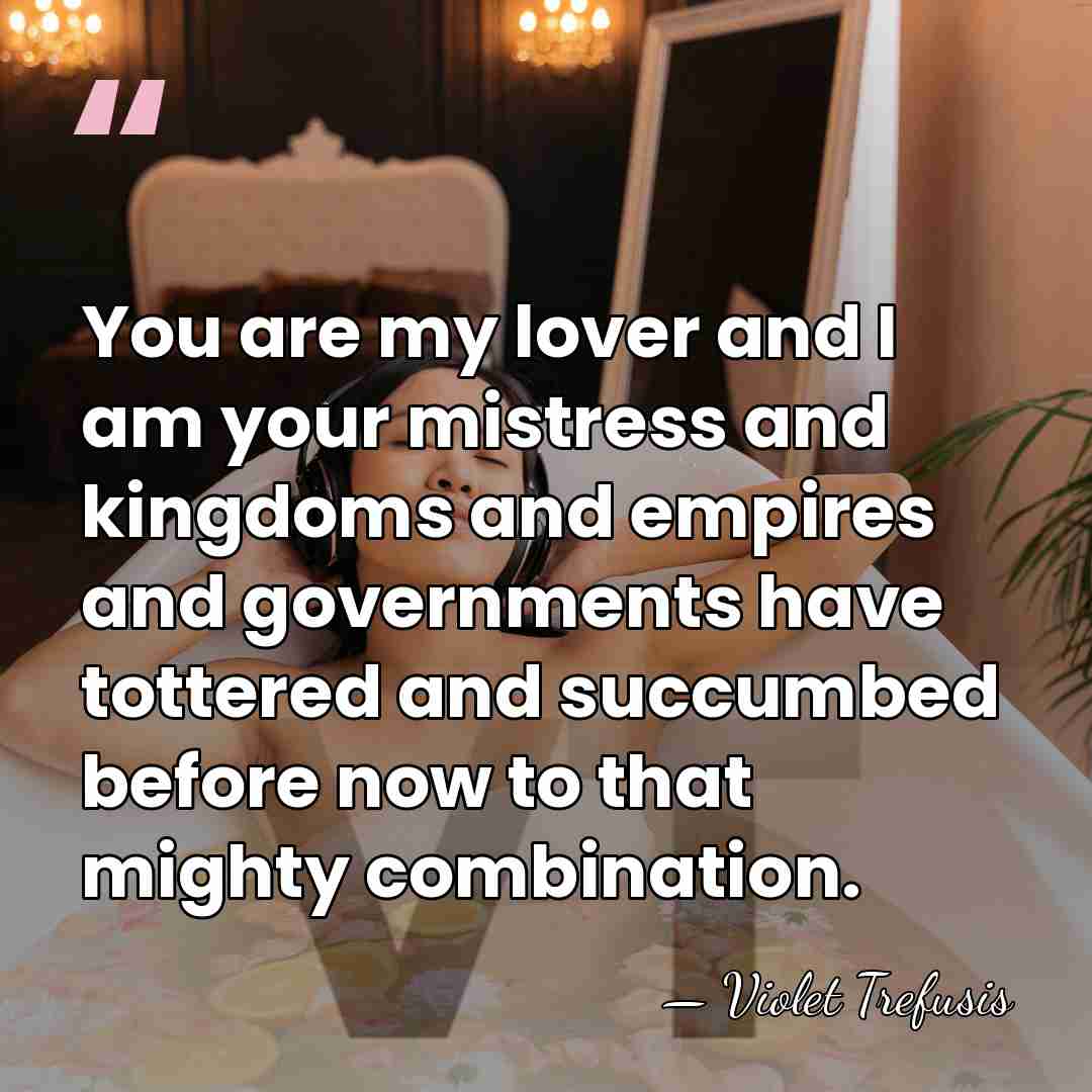 You are my lover and I am your mistress and kingdoms and&hellip; - Violet Trefusis