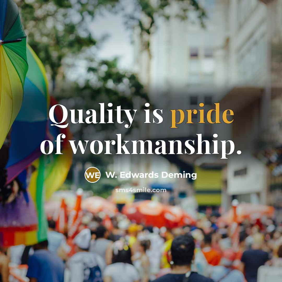 “Quality is pride of workmanship.…” quote by W. Edwards Deming