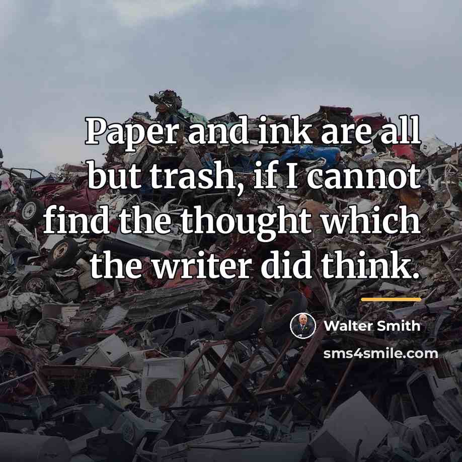 “Paper and ink are all but trash, if I cannot…” quote by Walter Smith