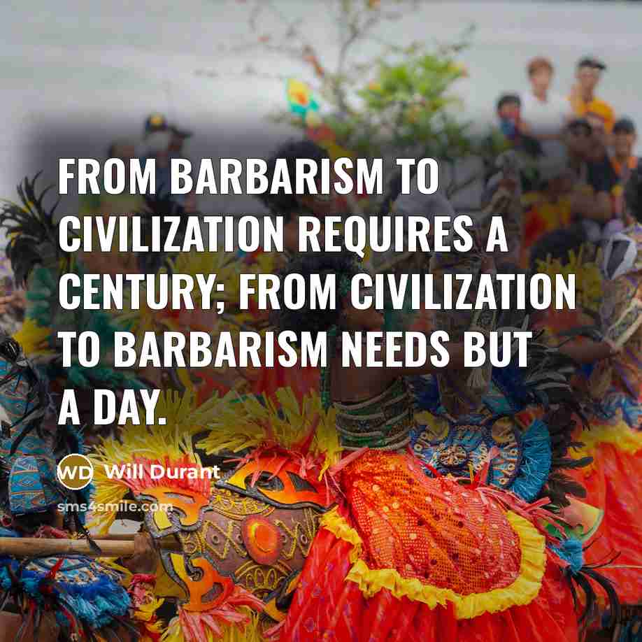 “From barbarism to civilization requires a century; from civilization to…” quote by Will Durant