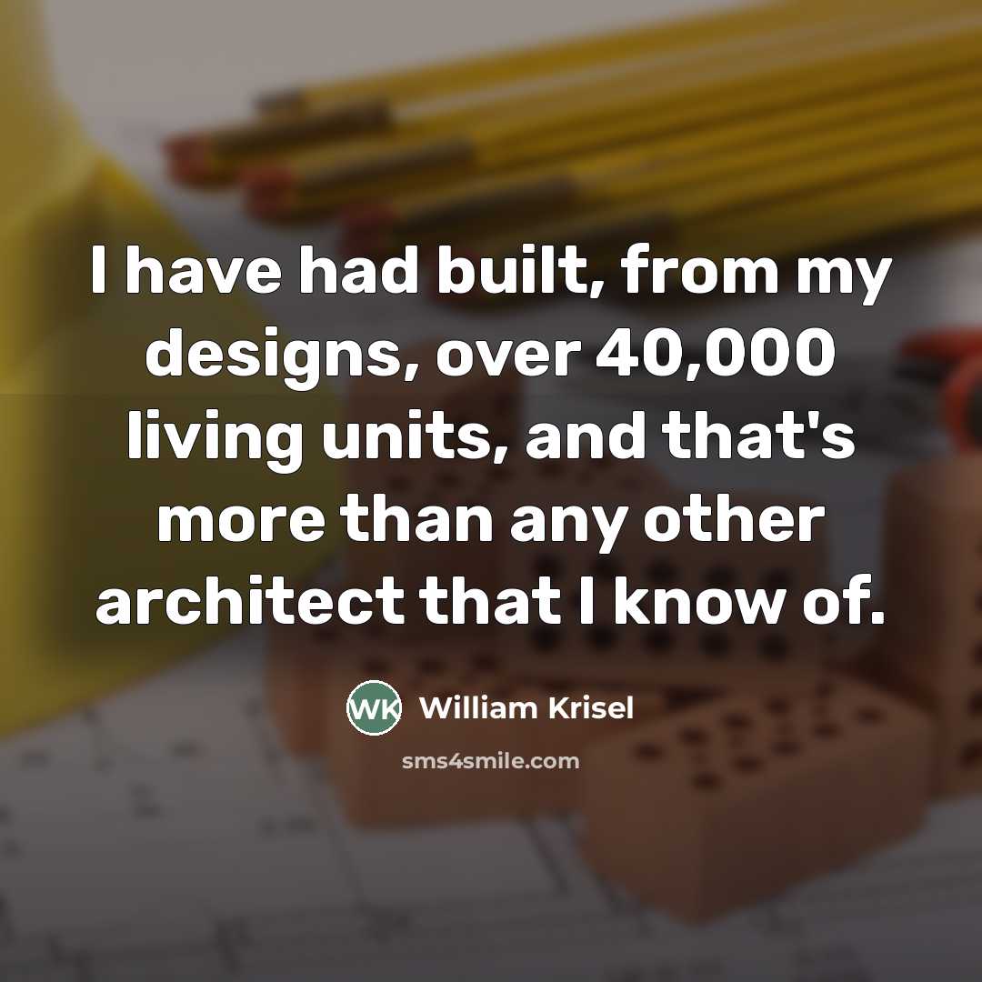 “I have had built, from my designs, over 40,000 living…” quote by William Krisel