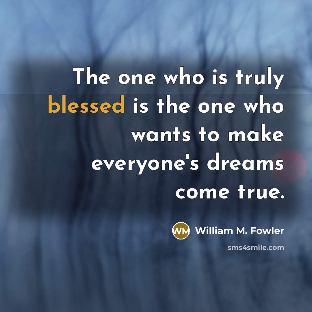 “The one who is truly blessed is the one who…” quote by William M. Fowler