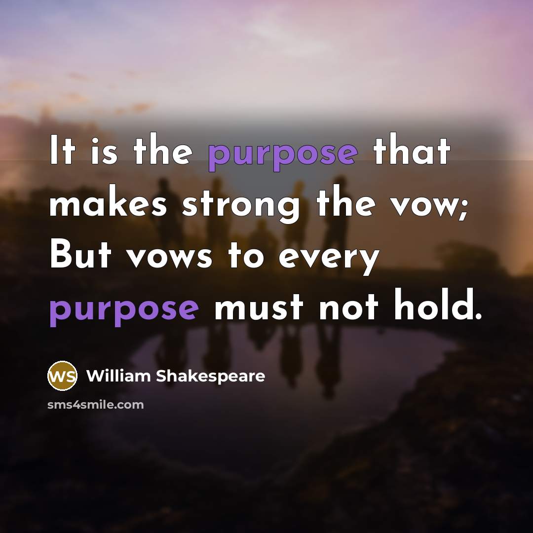 “It is the purpose that makes strong the vow; But…” quote by William Shakespeare