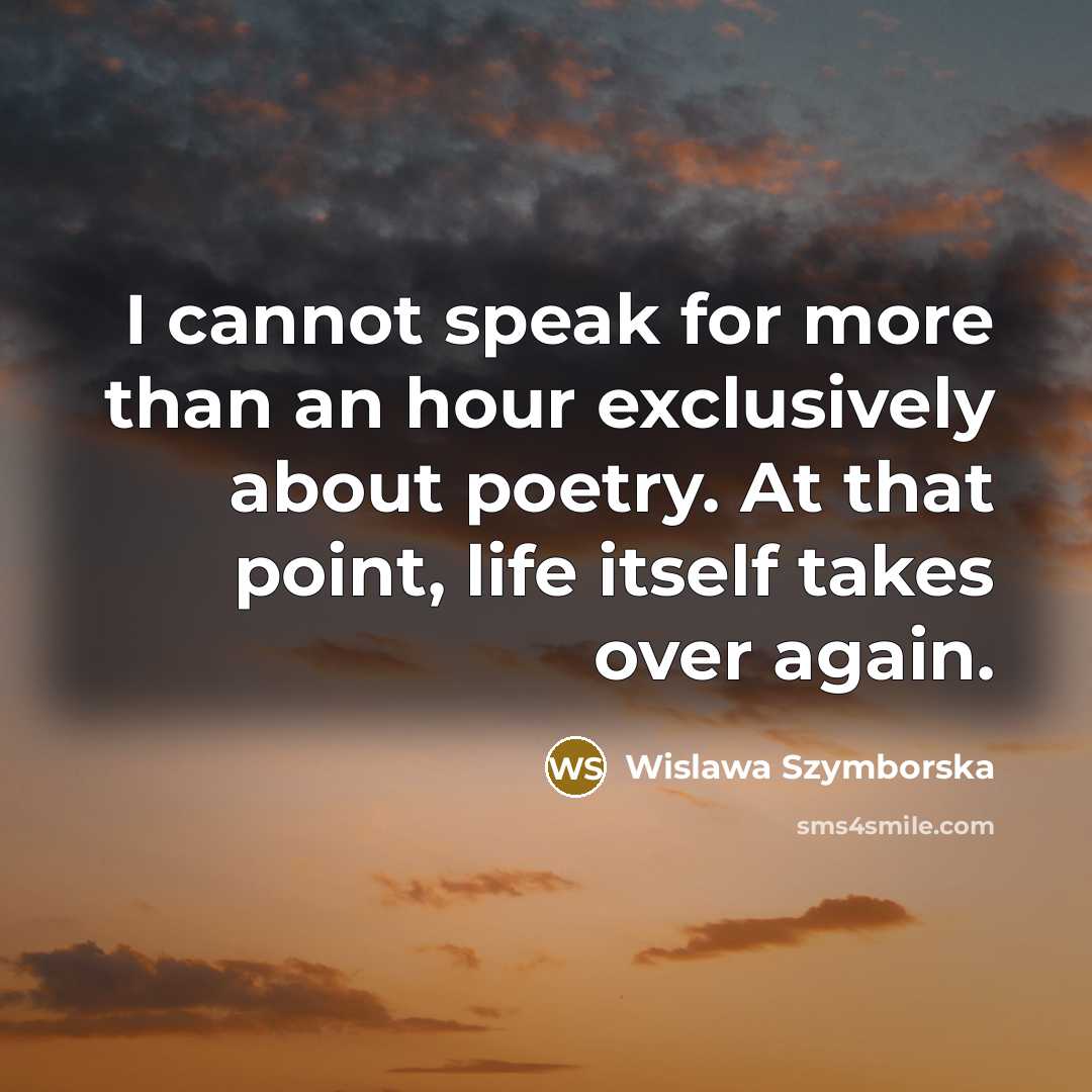“I cannot speak for more than an hour exclusively about…” quote by Wislawa Szymborska