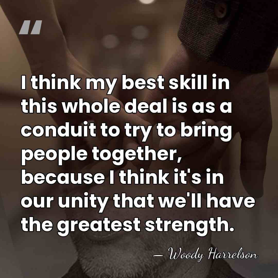 I think my best skill in this whole deal is as a&hellip; - Woody Harrelson