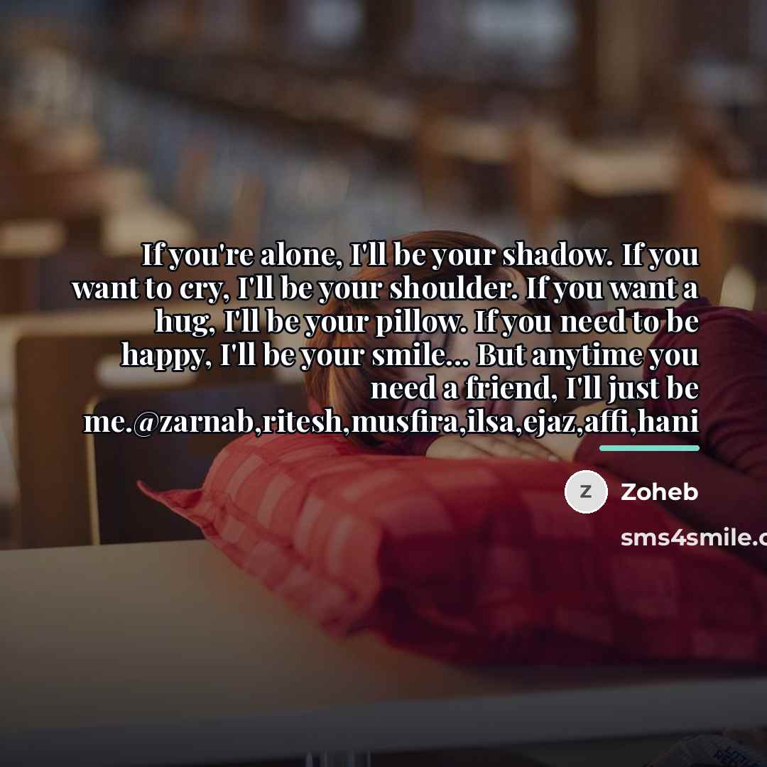 “If you're alone, I'll be your shadow. If you want…” quote by Zoheb