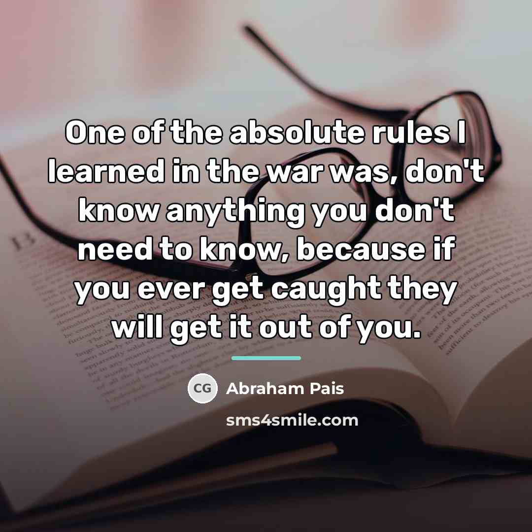 “One of the absolute rules I learned in the war…” quote by Abraham Pais
