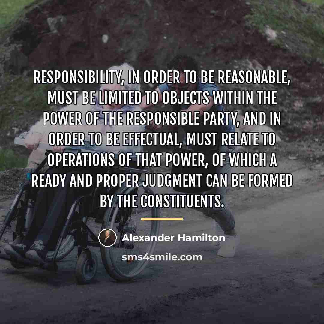 “Responsibility, in order to be reasonable, must be limited to…” quote by Alexander Hamilton