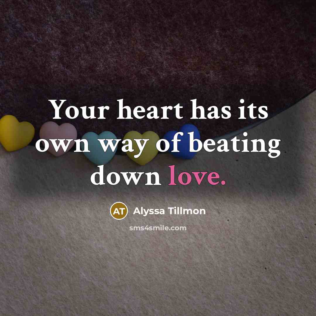 “Your heart has its own way of beating down love.…” quote by Alyssa Tillmon