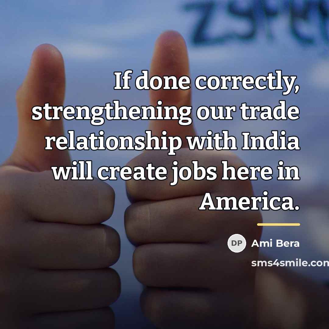 “If done correctly, strengthening our trade relationship with India will…” quote by Ami Bera