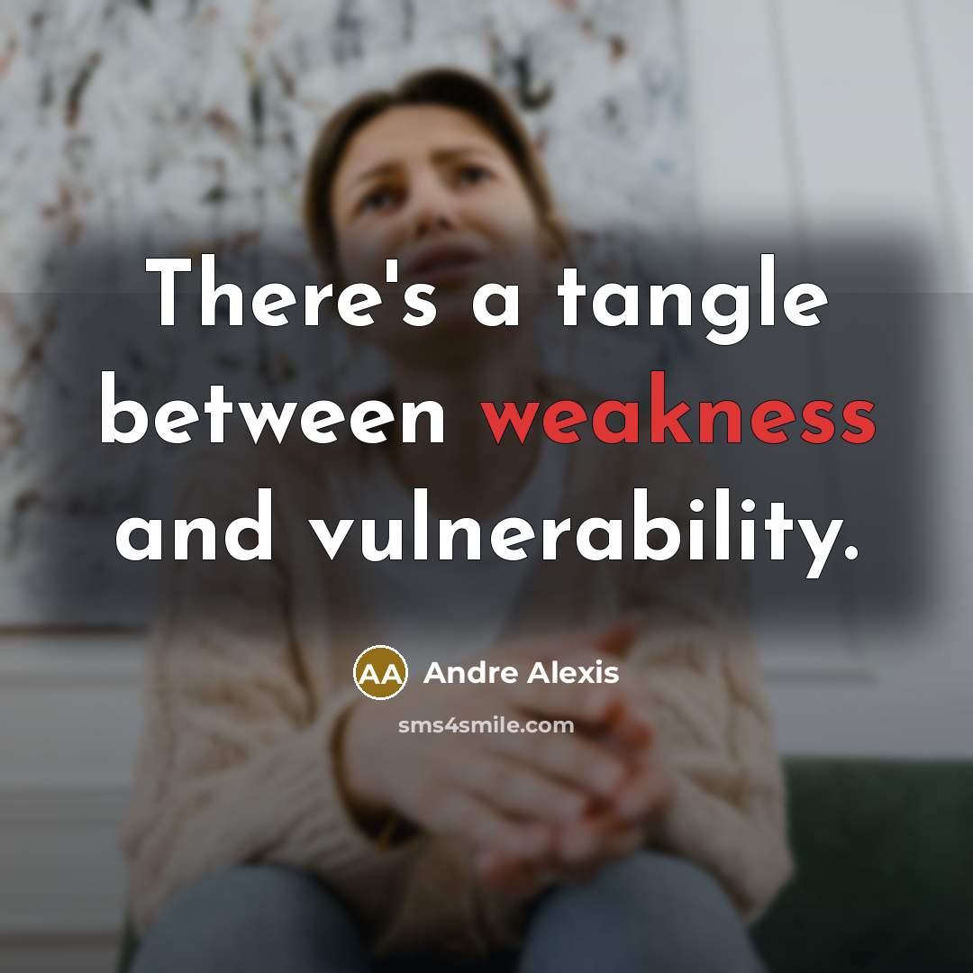 “There's a tangle between weakness and vulnerability.” quote by Andre Alexis