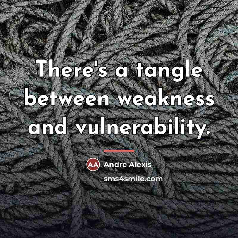 “There's a tangle between weakness and vulnerability.…” quote by Andre Alexis