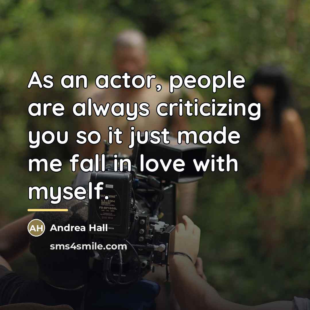“As an actor, people are always criticizing you so it…” quote by Andrea Hall