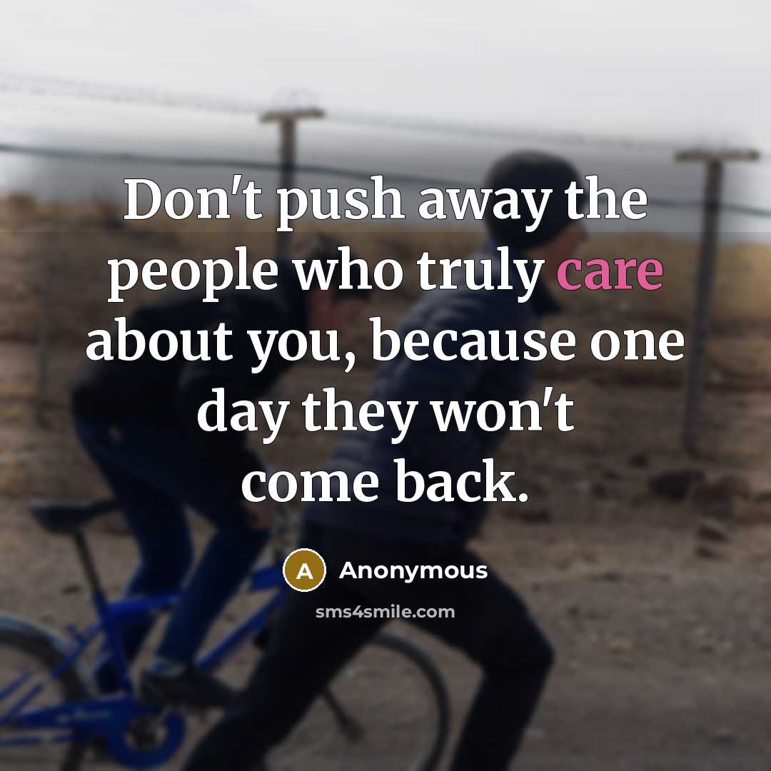 “Don't push away the people who truly care about you,…” quote by Anonymous