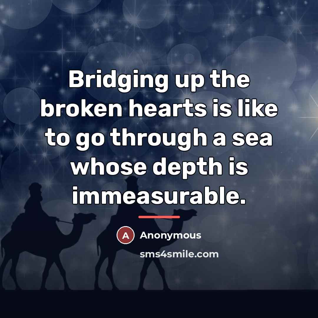 “Bridging up the broken hearts is like to go through…” quote by Anonymous