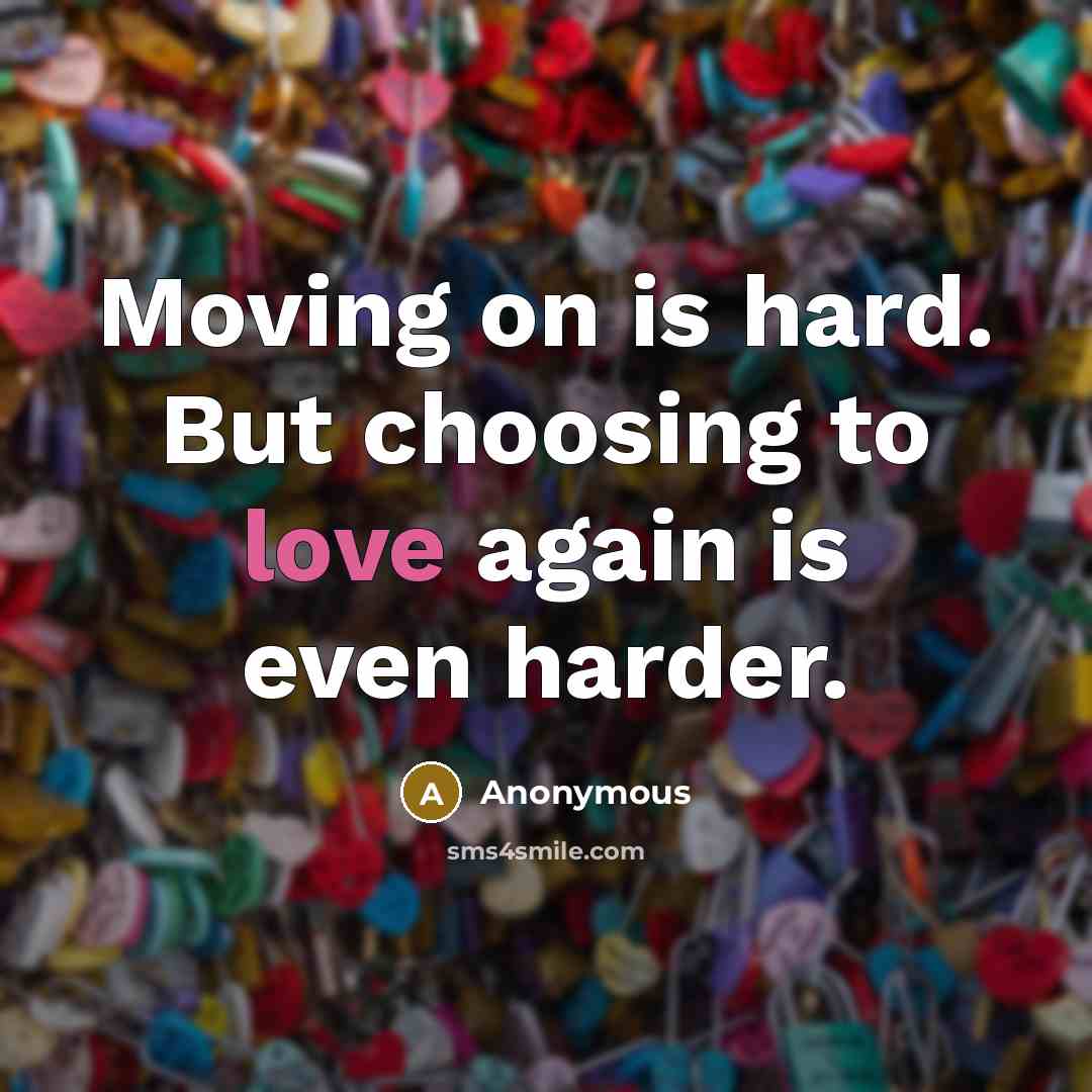 “Moving on is hard. But choosing to love again is…” quote by Anonymous