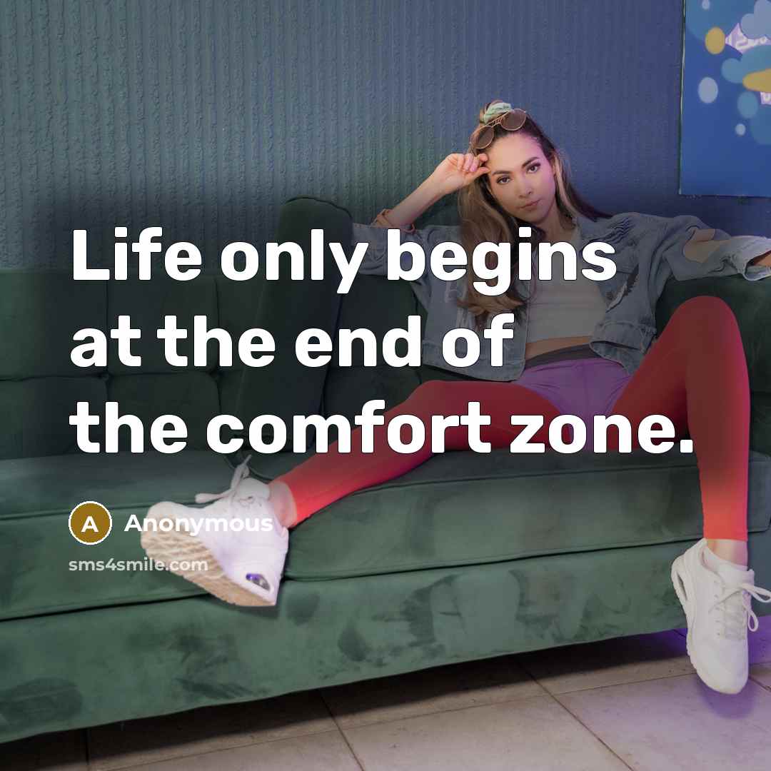 “Life only begins at the end of the comfort zone.” quote by Anonymous
