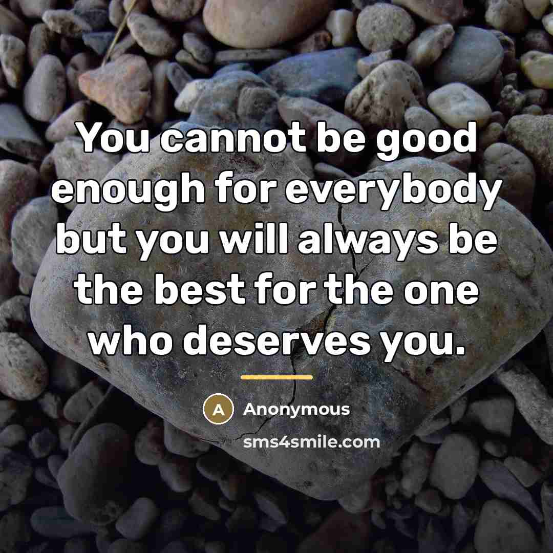 “You cannot be good enough for everybody but you will…” quote by Anonymous