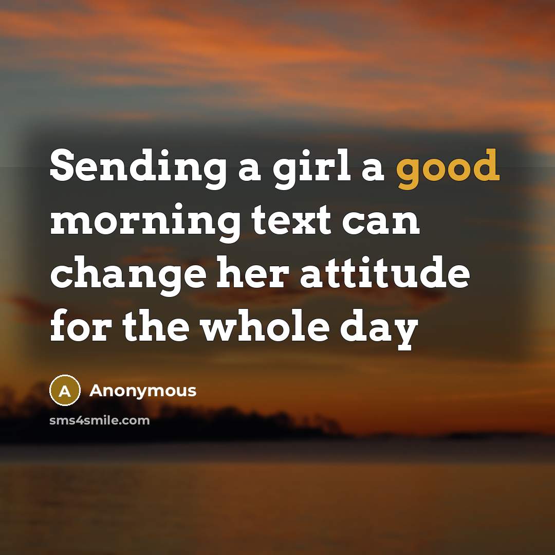 “Sending a girl a good morning text can change her…” quote by Anonymous