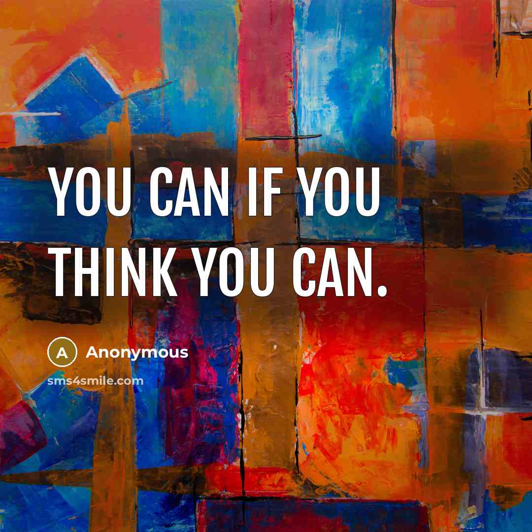 “You can if you think you can.…” quote by Anonymous