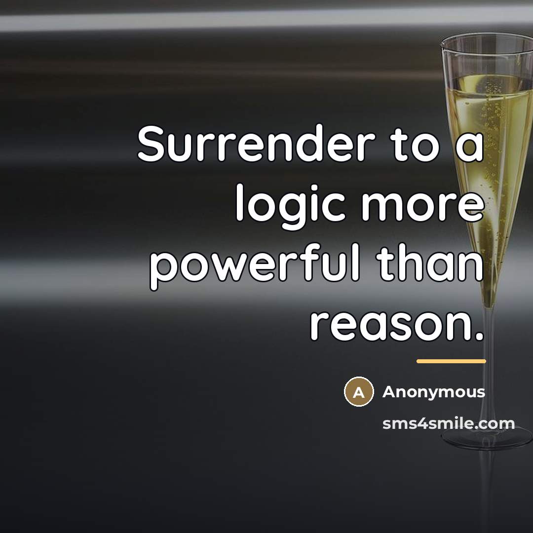 “Surrender to a logic more powerful than reason.…” quote by Anonymous