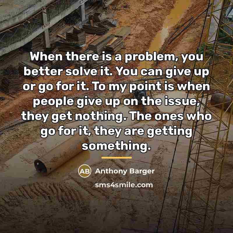 “When there is a problem, you better solve it. You…” quote by Anthony Barger