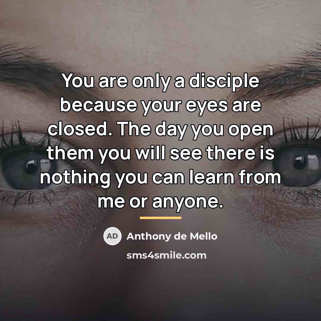 “You are only a disciple because your eyes are closed.…” quote by Anthony de Mello
