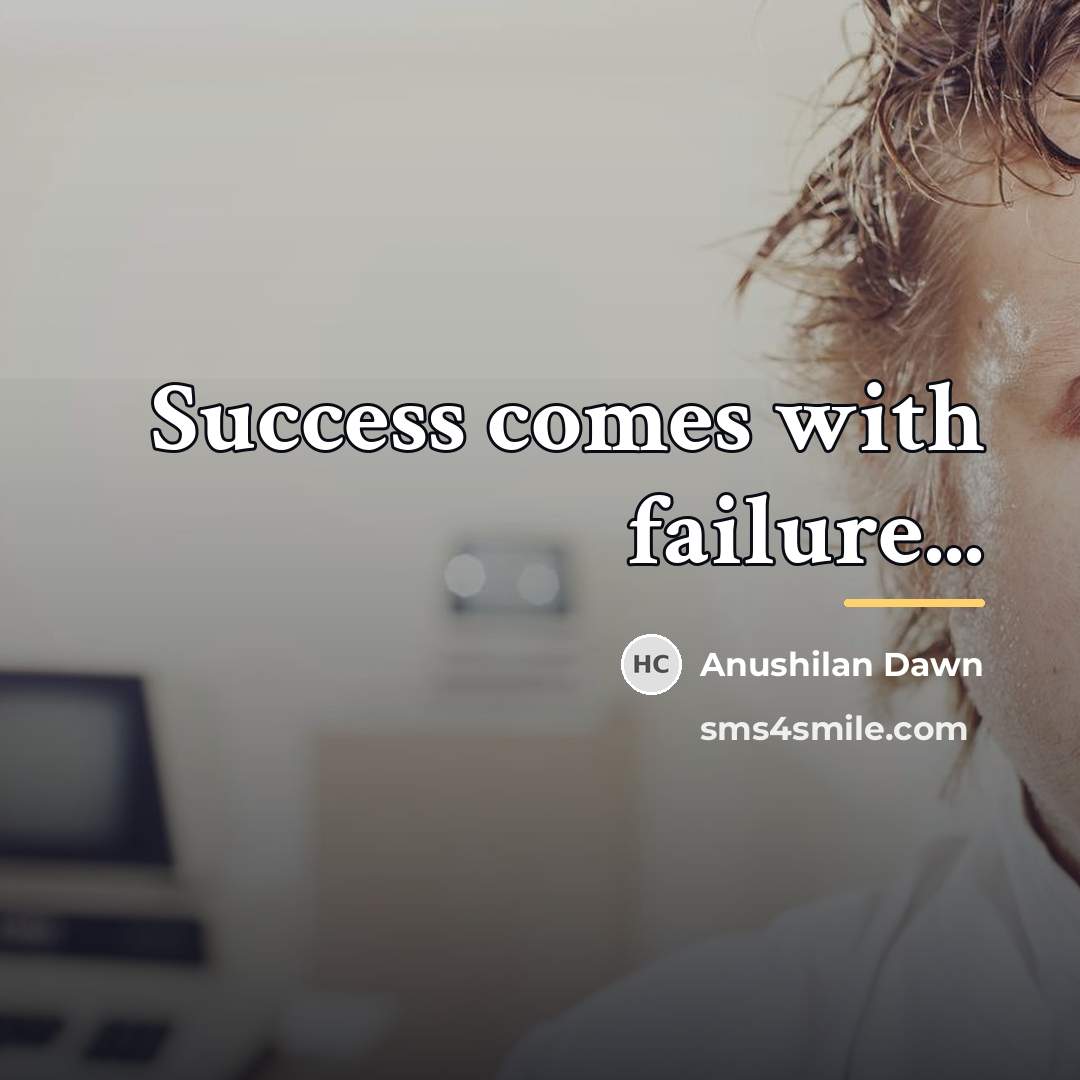 “Success comes with failure...…” quote by Anushilan Dawn