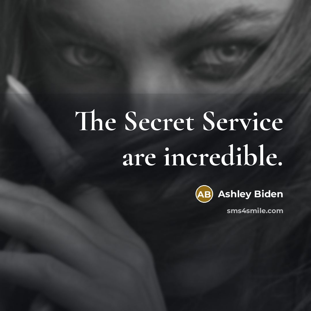 “The Secret Service are incredible.…” quote by Ashley Biden