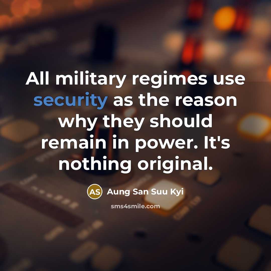 “All military regimes use security as the reason why they…” quote by Aung San Suu Kyi