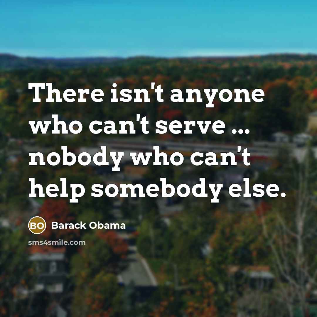 “There isn't anyone who can't serve ... nobody who can't…” quote by Barack Obama