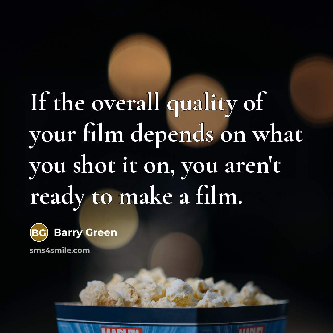 “If the overall quality of your film depends on what…” quote by Barry Green