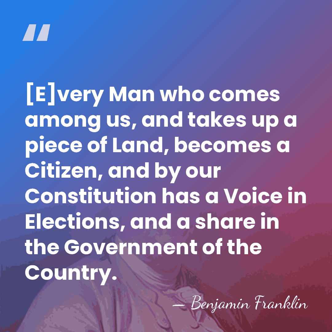 [E]very Man who comes among us, and takes up a piece of&hellip; - Benjamin Franklin